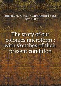 The story of our colonies microform : with sketches of their present condition