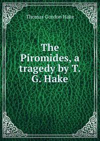 The Piromides, a tragedy by T.G. Hake.