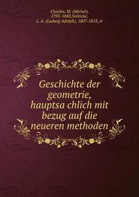 Geschichte der geometrie, hauptsa?chlich mit bezug auf die neueren methoden