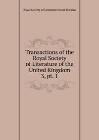 Transactions of the Royal Society of Literature of the United Kingdom. 3, pt. 1