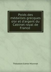 Poids des m?dailles grecques o'or et d'argent du Cabinet royal de France .