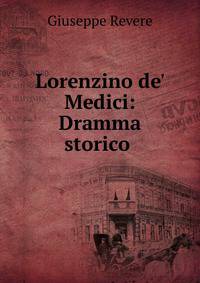 Lorenzino de' Medici: Dramma storico .