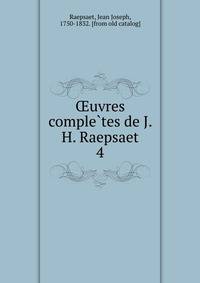 uvres completes de J. H. Raepsaet. 4