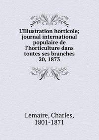 L'Illustration horticole; journal international populaire de l'horticulture dans toutes ses branches