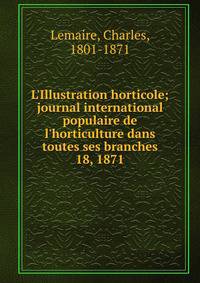 L'Illustration horticole; journal international populaire de l'horticulture dans toutes ses branches