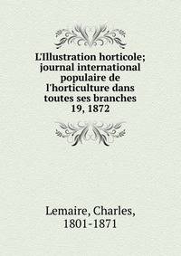 L'Illustration horticole; journal international populaire de l'horticulture dans toutes ses branches