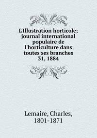 L'Illustration horticole; journal international populaire de l'horticulture dans toutes ses branches