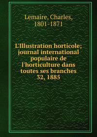 L'Illustration horticole; journal international populaire de l'horticulture dans toutes ses branches