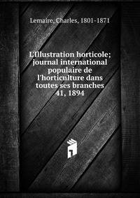 L'Illustration horticole; journal international populaire de l'horticulture dans toutes ses branches