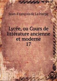 Lyce, ou Cours de littrature ancienne et moderne. 17