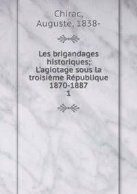 Les brigandages historiques; L'agiotage sous la troisi?me R?publique 1870-1887