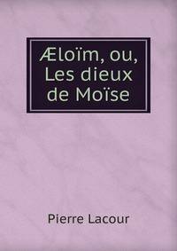 ?loim, ou, Les dieux de Moise