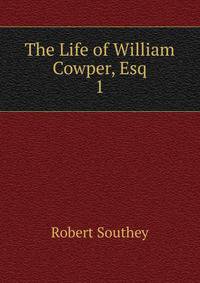 The Life of William Cowper, Esq.. 1