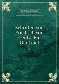 Schriften von Friedrich von Gentz: Ein Denkmal. 2