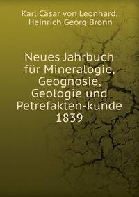 Neues Jahrbuch fr Mineralogie, Geognosie, Geologie und Petrefakten-kunde. 1839