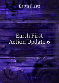Earth First Action Update 6