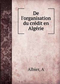 De l'organisation du cr?dit en Alg?rie