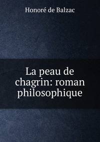 La peau de chagrin: roman philosophique