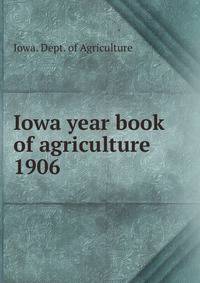 Iowa year book of agriculture. 1906