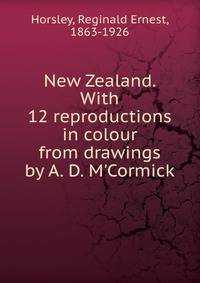 New Zealand. With 12 reproductions in colour from drawings by A. D. M'Cormick