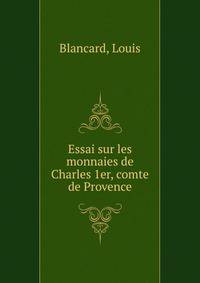 Essai sur les monnaies de Charles 1er, comte de Provence