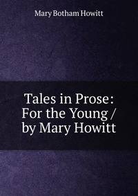Tales in Prose: For the Young / by Mary Howitt