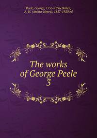 The works of George Peele. 3