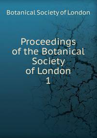 Proceedings of the Botanical Society of London. 1