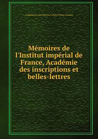 M?moires de l'Institut imp?rial de France, Acad?mie des inscriptions et belles-lettres