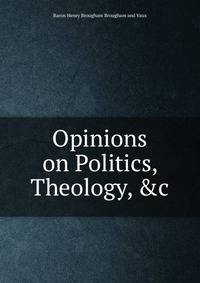 Opinions on Politics, Theology, &amp;c