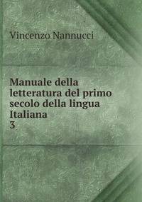 Manuale della letteratura del primo secolo della lingua Italiana. 3