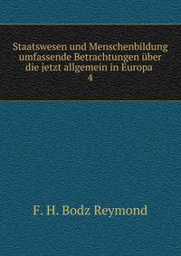 Staatswesen und Menschenbildung umfassende Betrachtungen ber die jetzt allgemein in Europa .. 4
