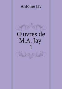 uvres de M.A. Jay .. 1