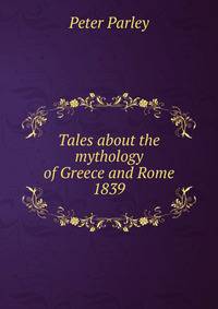 Tales about the mythology of Greece and Rome. 1839