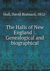 The Halls of New England :. Genealogical and biographical