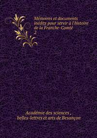 M?moires et documents in?dits pour servir ? l'histoire de la Franche-Comt?