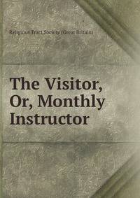 The Visitor, Or, Monthly Instructor