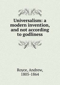 Universalism: a modern invention, and not according to godliness