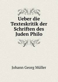 Ueber die Texteskritik der Schriften des Juden Philo