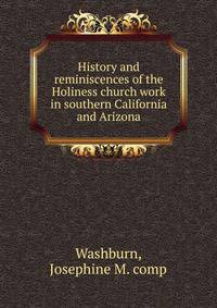 History and reminiscences of the Holiness church work in southern California and Arizona