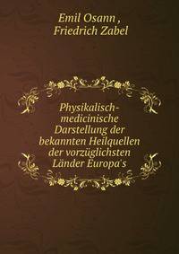 Physikalisch-medicinische Darstellung der bekannten Heilquellen der vorz?glichsten L?nder Europa's
