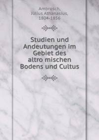 Studien und Andeutungen im Gebiet des altro?mischen Bodens und Cultus