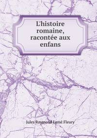 L'histoire romaine, racont?e aux enfans