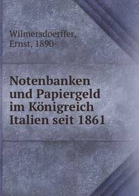 Notenbanken und Papiergeld im Konigreich Italien seit 1861