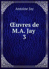 uvres de M.A. Jay .. 3