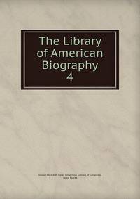 The Library of American Biography. 4