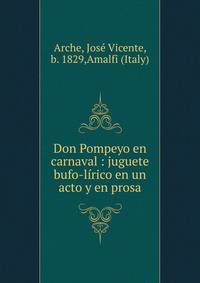 Don Pompeyo en carnaval : juguete bufo-lirico en un acto y en prosa