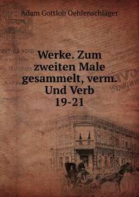 Werke. Zum zweiten Male gesammelt, verm. Und Verb.. 19-21