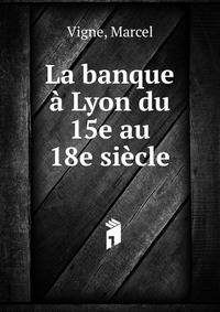 La banque a Lyon du 15e au 18e siecle