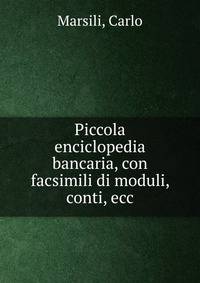 Piccola enciclopedia bancaria, con facsimili di moduli, conti, ecc